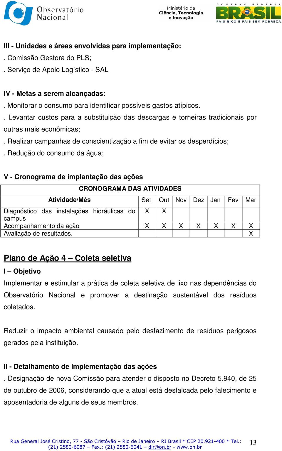 Realizar campanhas de conscientização a fim de evitar os desperdícios;.