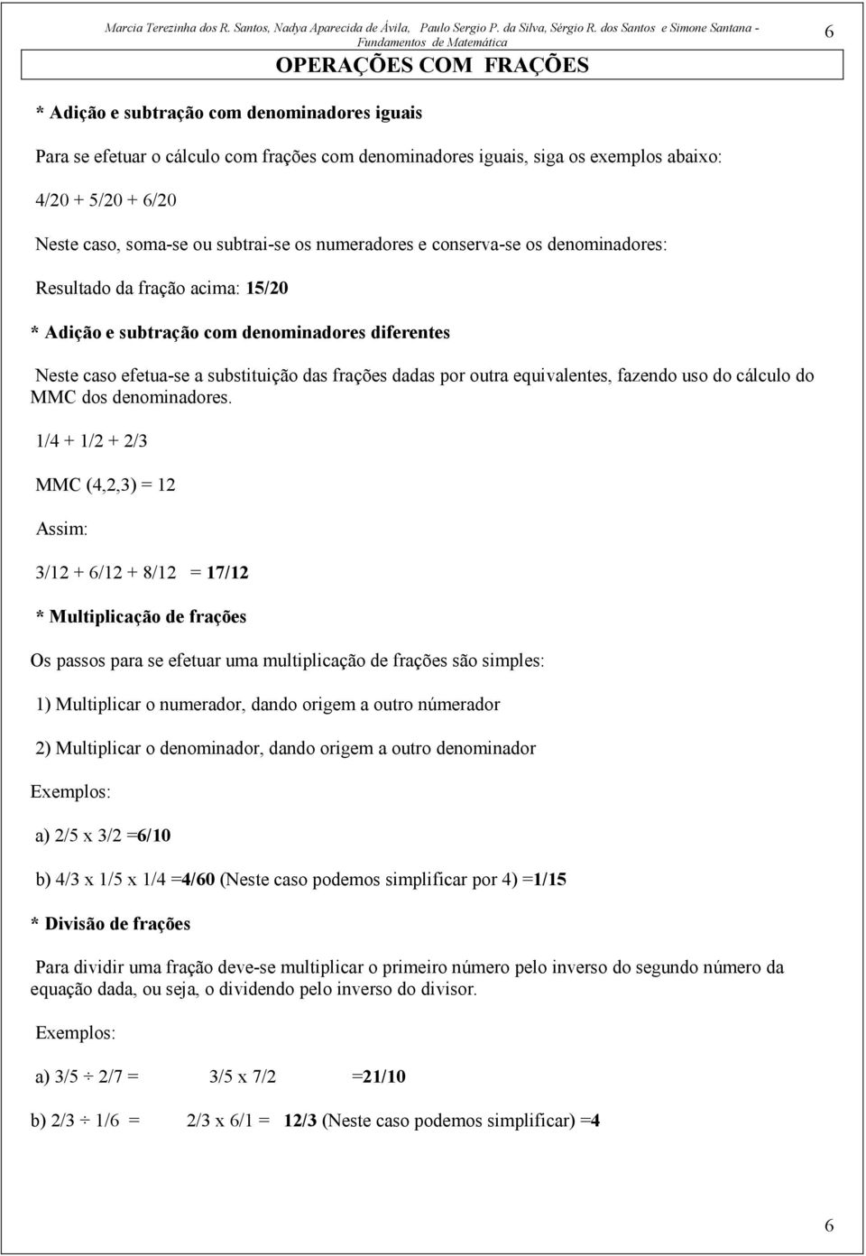 outra equivalentes, fazendo uso do cálculo do MMC dos denominadores.