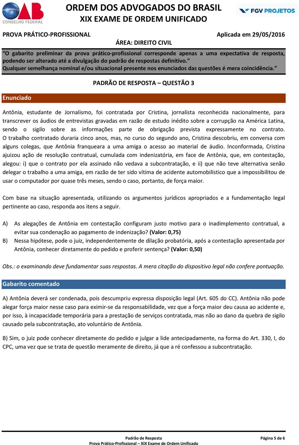 O trabalho contratado duraria cinco anos, mas, no curso do segundo ano, Cristina descobriu, em conversa com alguns colegas, que Antônia franqueara a uma amiga o acesso ao material de áudio.