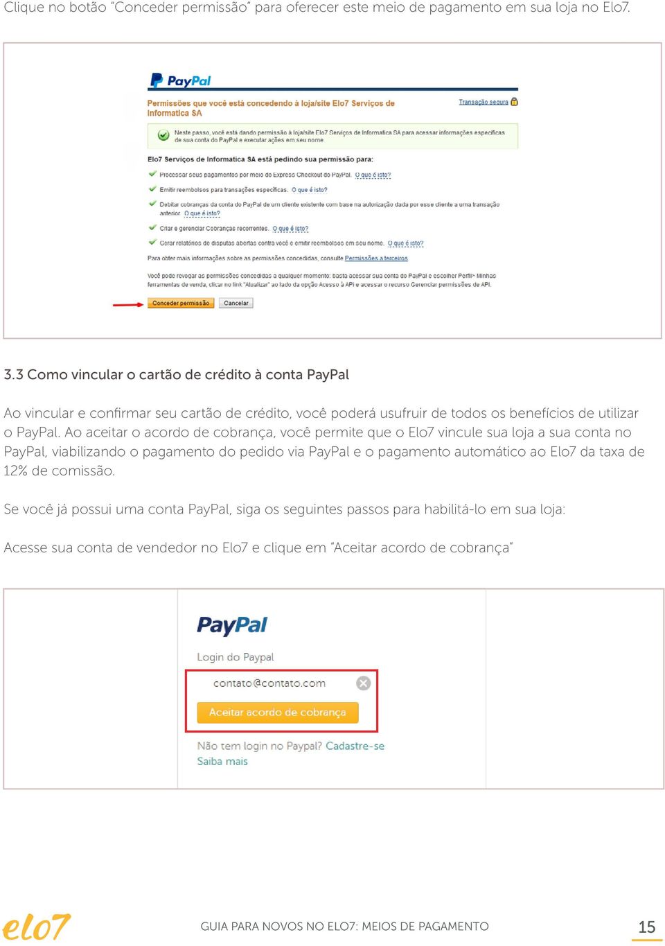 Ao aceitar o acordo de cobrança, você permite que o Elo7 vincule sua loja a sua conta no PayPal, viabilizando o pagamento do pedido via PayPal e o pagamento automático