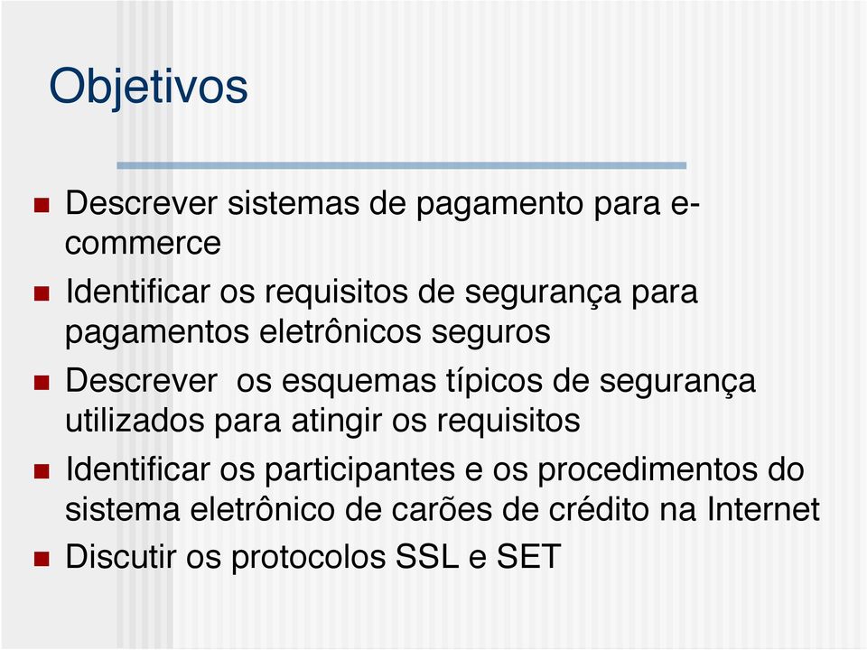 segurança utilizados para atingir os requisitos " n Identificar os participantes e os