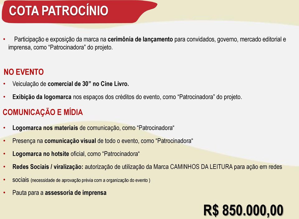 COMUNICAÇÃO E MÍDIA Logomarca nos materiais de comunicação, como Patrocinadora Presença na comunicação visual de todo o evento, como Patrocinadora Logomarca no hotsite oficial, como