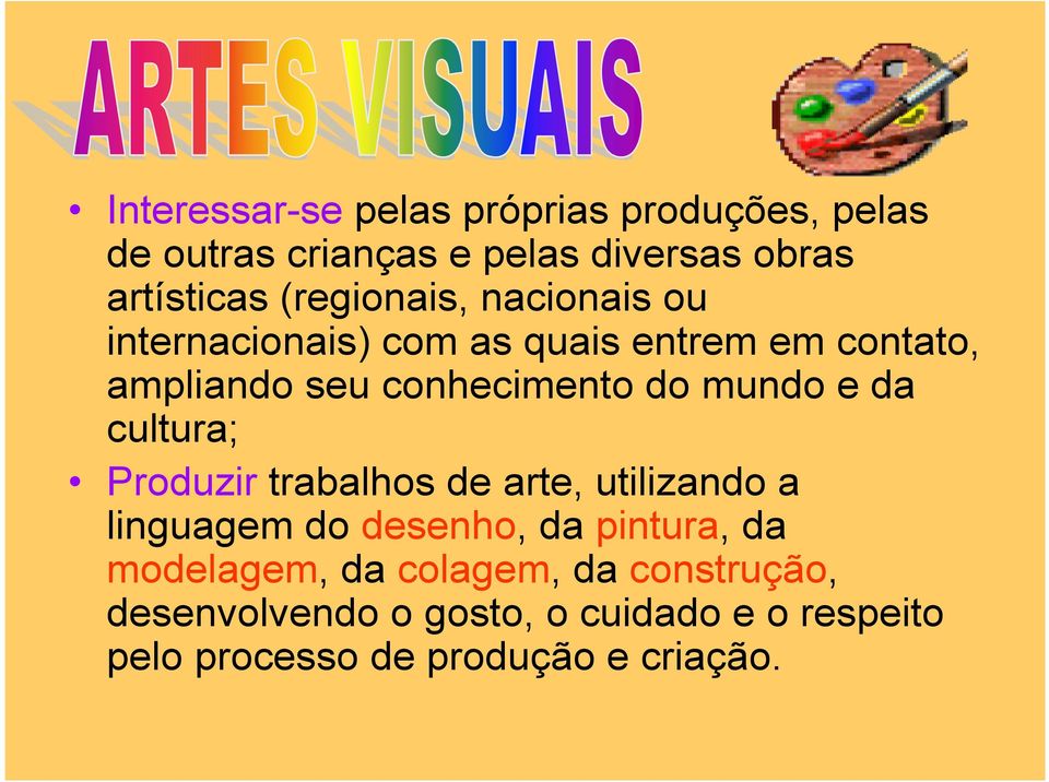 mundo e da cultura; Produzir trabalhos de arte, utilizando a linguagem do desenho, da pintura, da