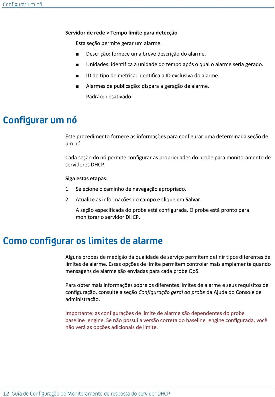 Padrão: desativado Configurar um nó Este procedimento fornece as informações para configurar uma determinada seção de um nó.