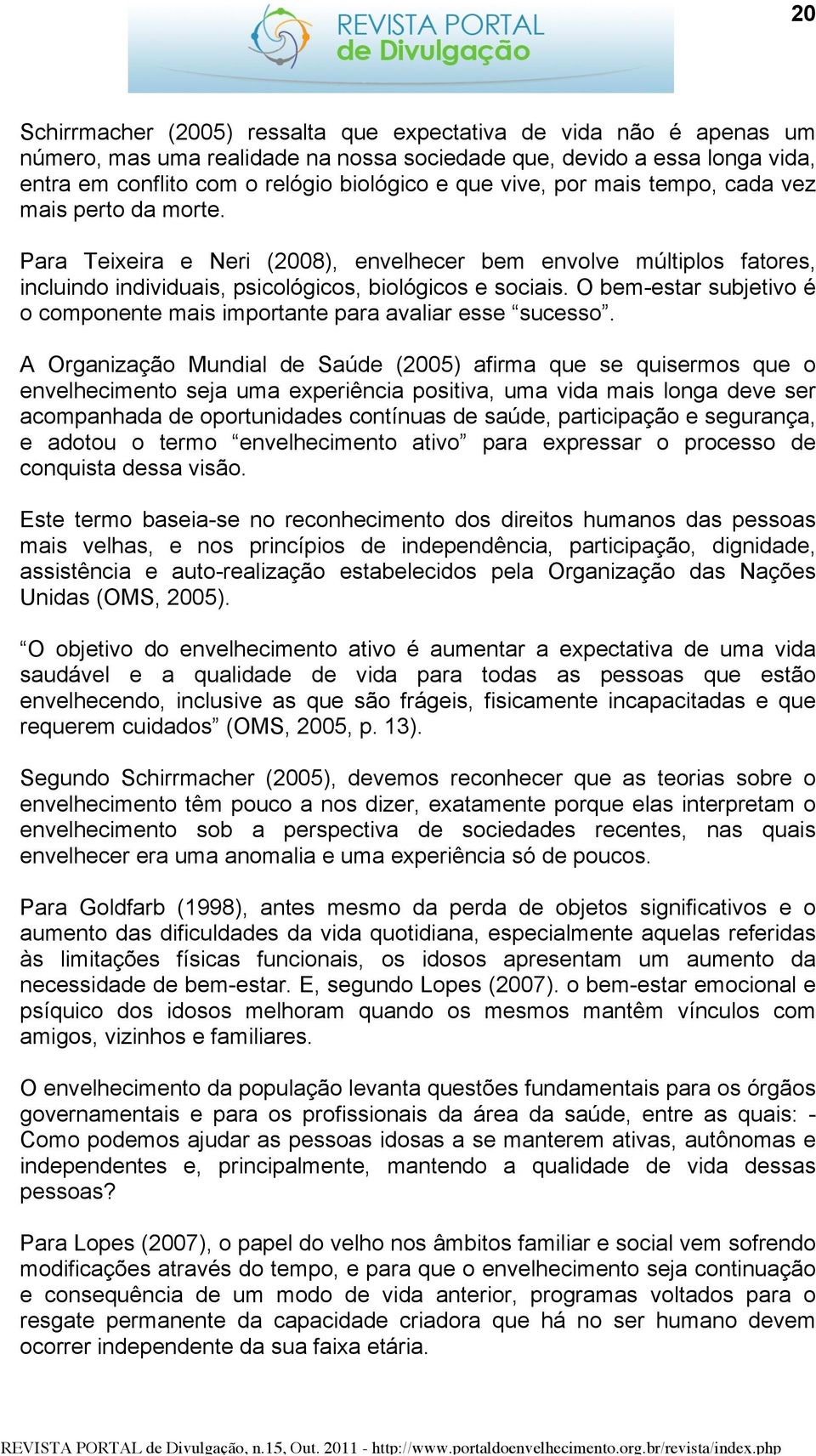 O bem-estar subjetivo é o componente mais importante para avaliar esse sucesso.