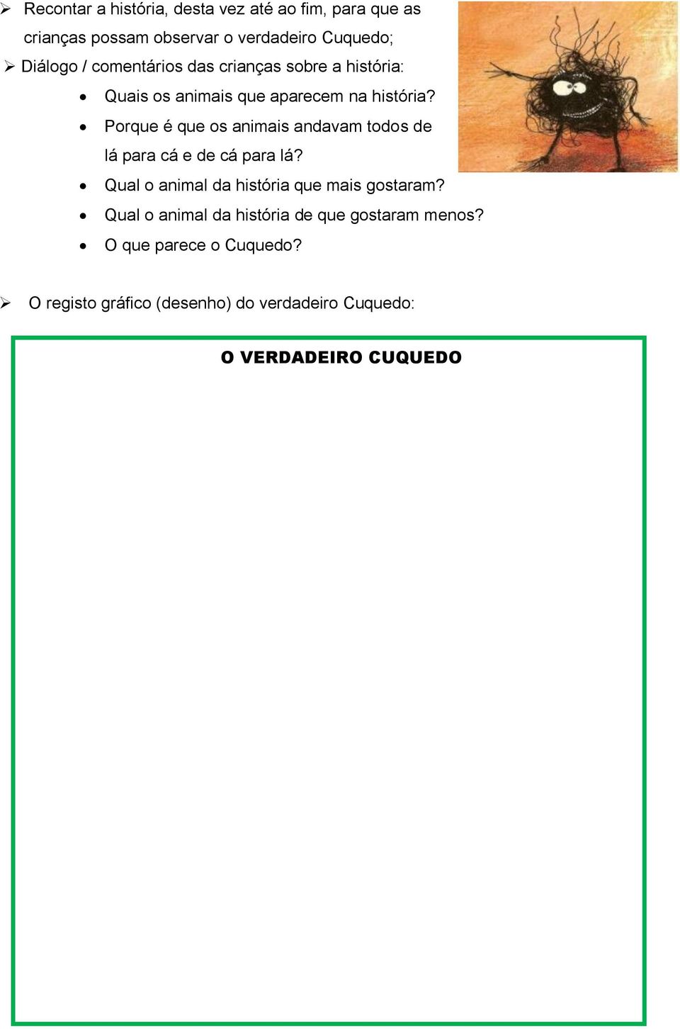 Porque é que os animais andavam todos de lá para cá e de cá para lá? Qual o animal da história que mais gostaram?