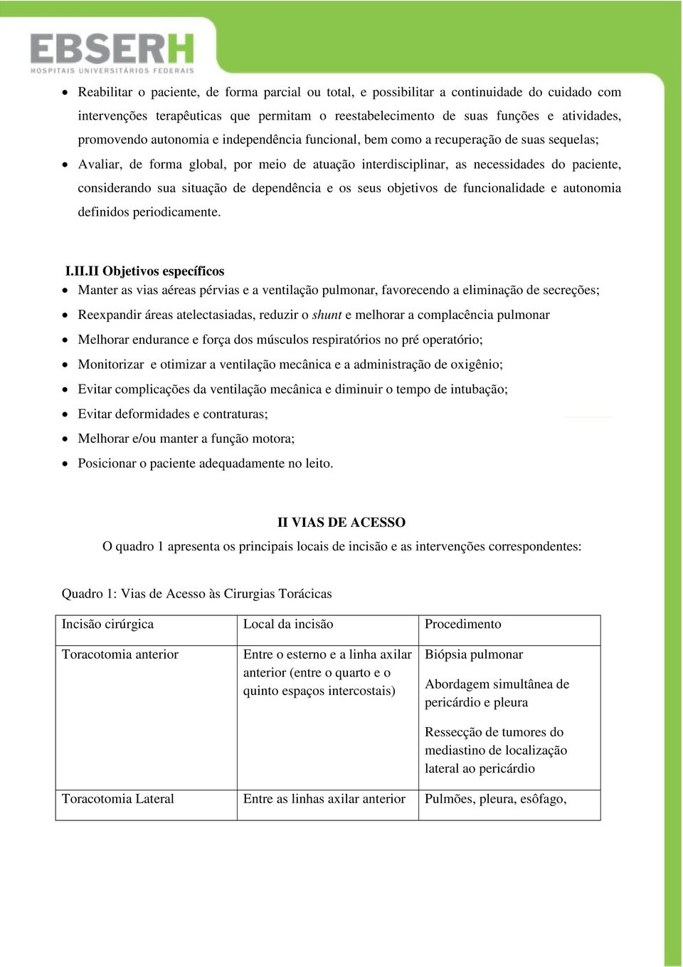 dependência e os seus objetivos de funcionalidade e autonomia definidos periodicamente. I.II.