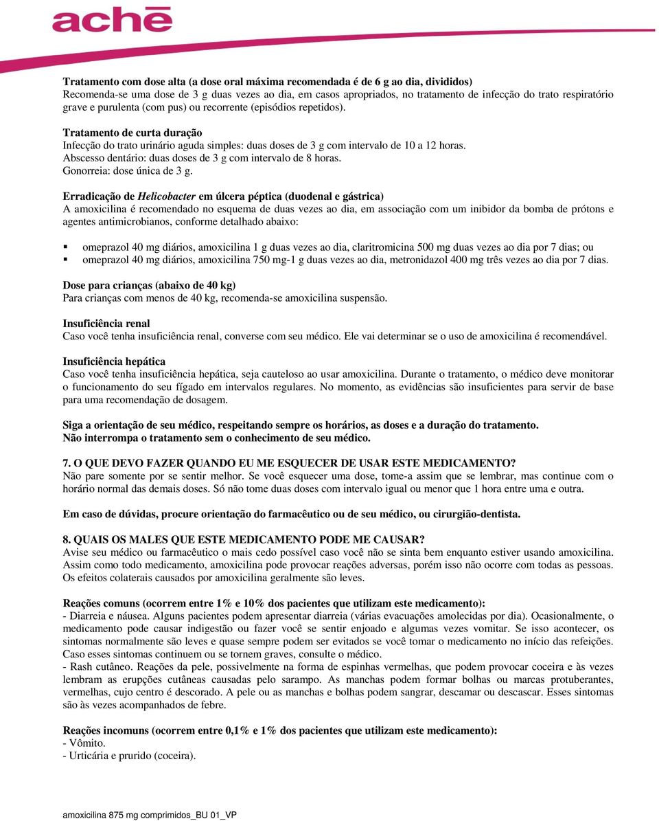 Abscesso dentário: duas doses de 3 g com intervalo de 8 horas. Gonorreia: dose única de 3 g.