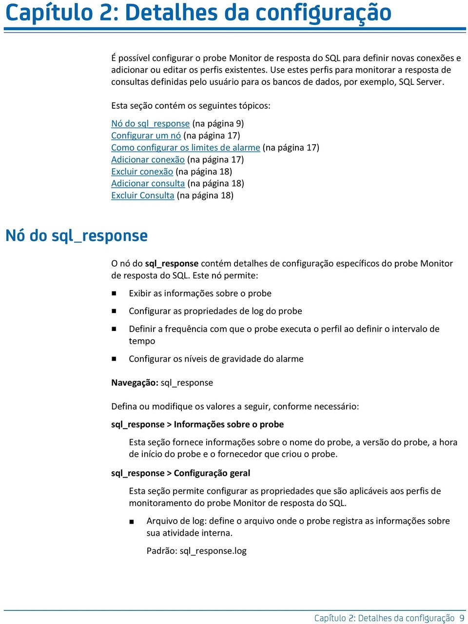 Esta seção contém os seguintes tópicos: Nó do sql_response (na página 9) Configurar um nó (na página 17) Como configurar os limites de alarme (na página 17) Adicionar conexão (na página 17) Excluir