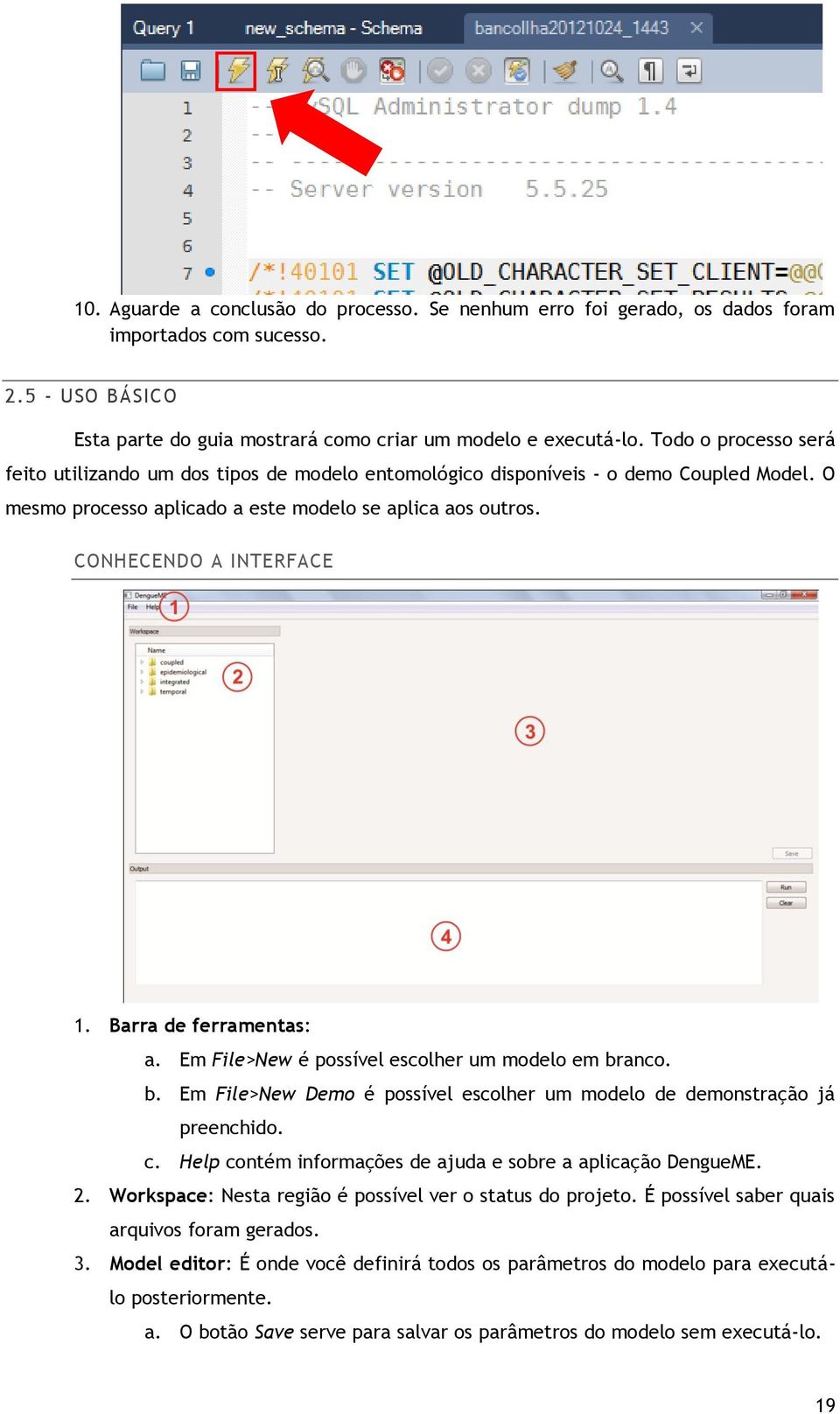 Barra de ferramentas: a. Em File>New é possível escolher um modelo em branco. b. Em File>New Demo é possível escolher um modelo de demonstração já preenchido. c.