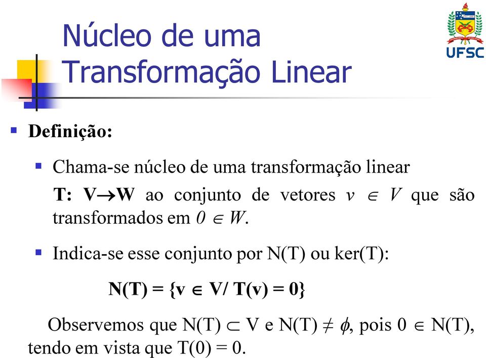 W. Indica-se esse conjunto por N(T) ou ker(t): N(T) = {v V/ T(v) =