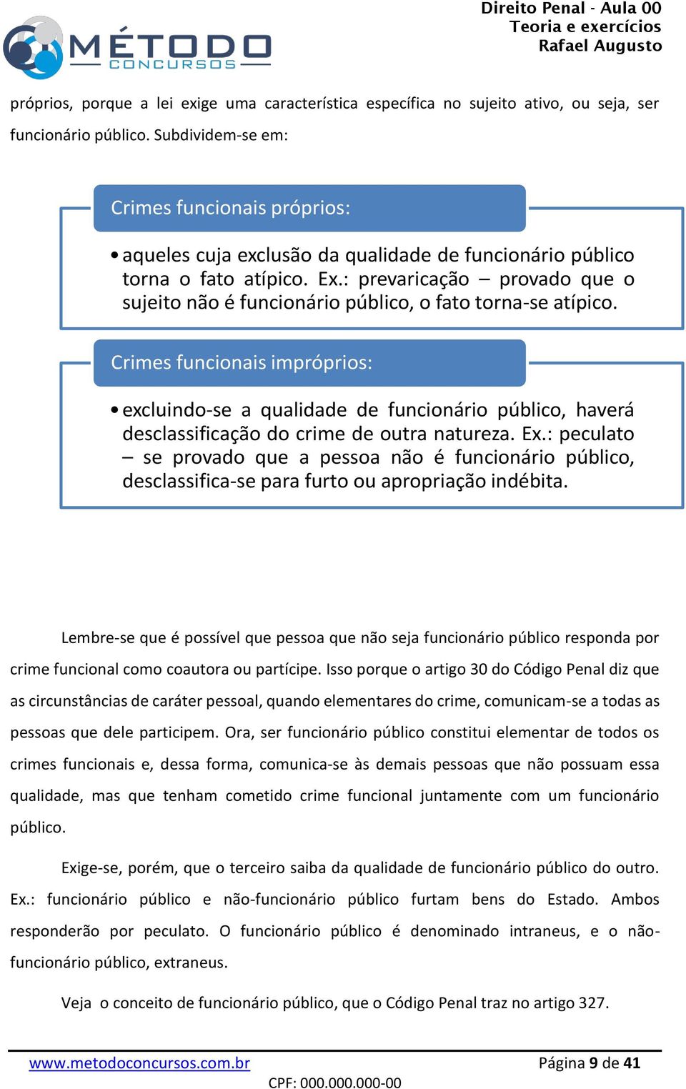 : prevaricação provado que o sujeito não é funcionário público, o fato torna-se atípico.