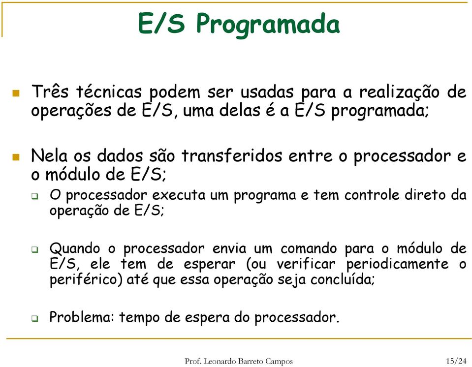 operação de E/S; Quando o processador envia um comando para o módulo de E/S, ele tem de esperar (ou verificar periodicamente