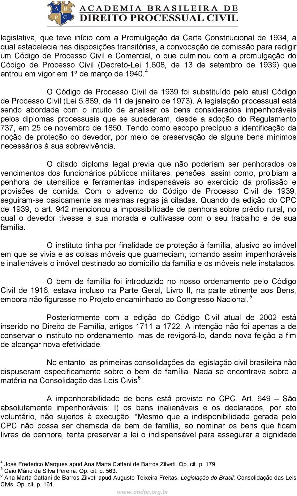 4 O Código de Processo Civil de 1939 foi substituído pelo atual Código de Processo Civil (Lei 5.869, de 11 de janeiro de 1973).