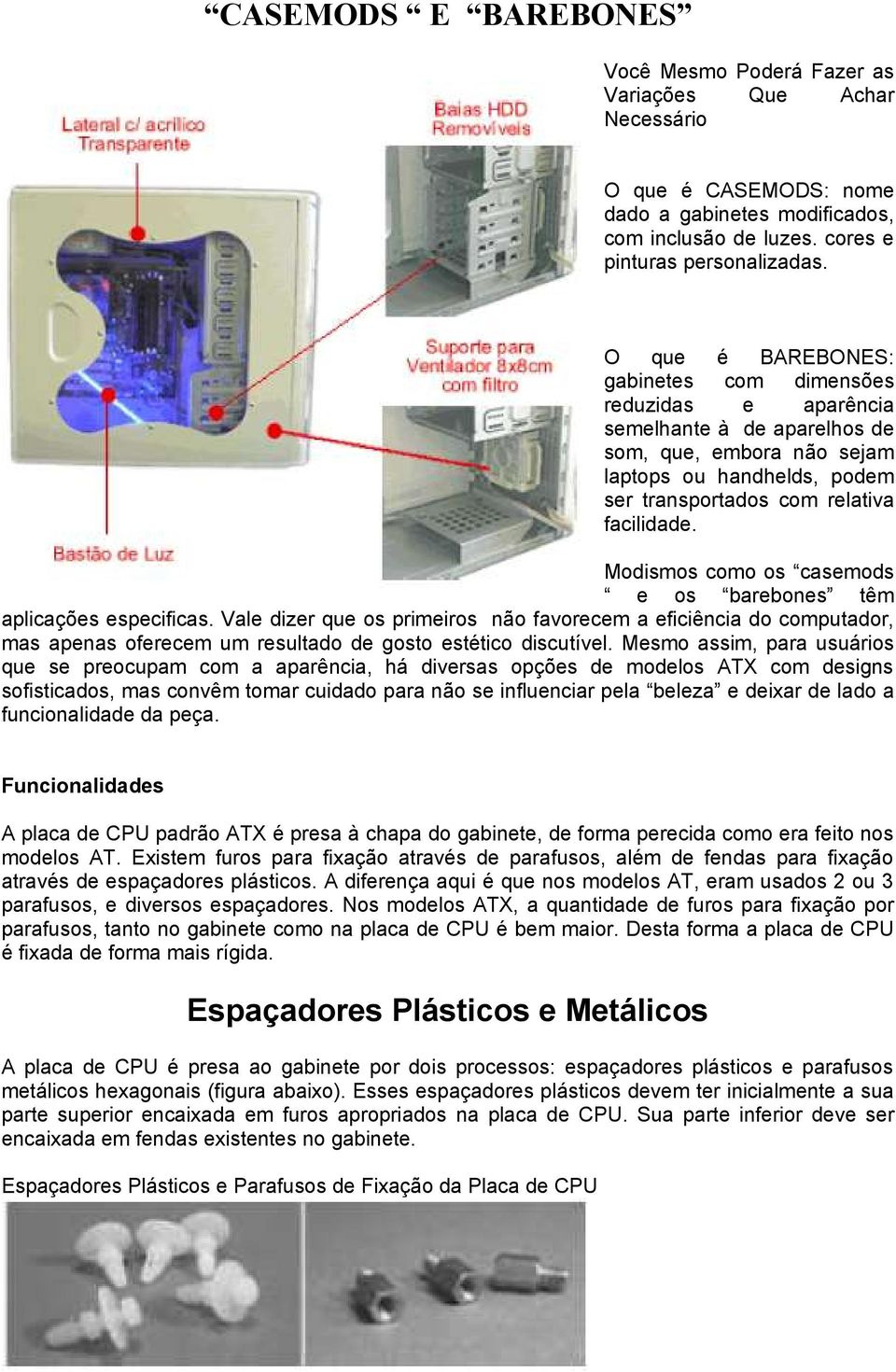 Modismos como os casemods e os barebones têm aplicações especificas.