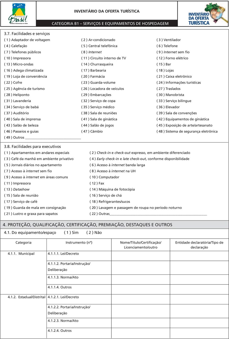 Loja de conveniência ( 20 ) Farmácia ( 21 ) Caixa eletrônico ( 22 ) Cofre ( 23 ) Guarda-volume ( 24 ) Informações turísticas ( 25 ) Agência de turismo ( 26 ) Locadora de veículos ( 27 ) Traslados (