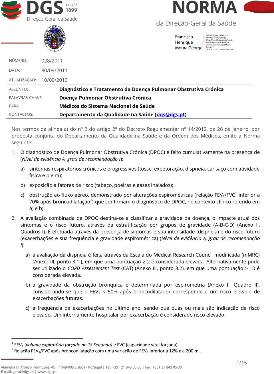 pt) Nos termos da alínea a) do nº 2 do artigo 2º do Decreto Regulamentar nº 14/2012, de 26 de janeiro, por proposta conjunta do Departamento da Qualidade na Saúde e da Ordem dos Médicos, emite a