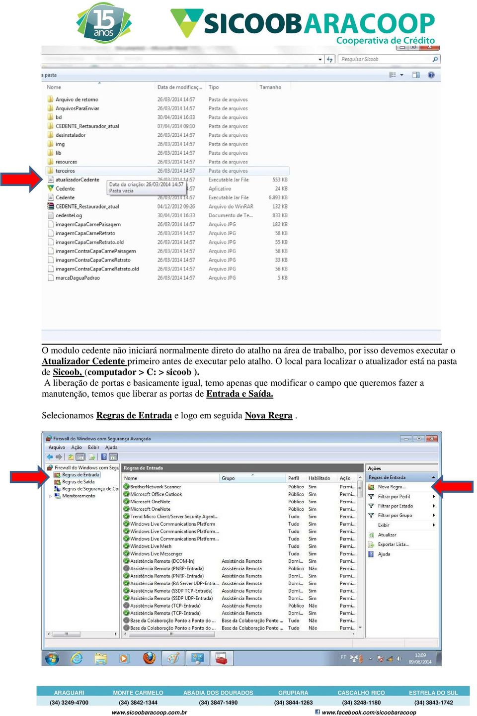 O local para localizar o atualizador está na pasta de Sicoob, (computador > C: > sicoob ).