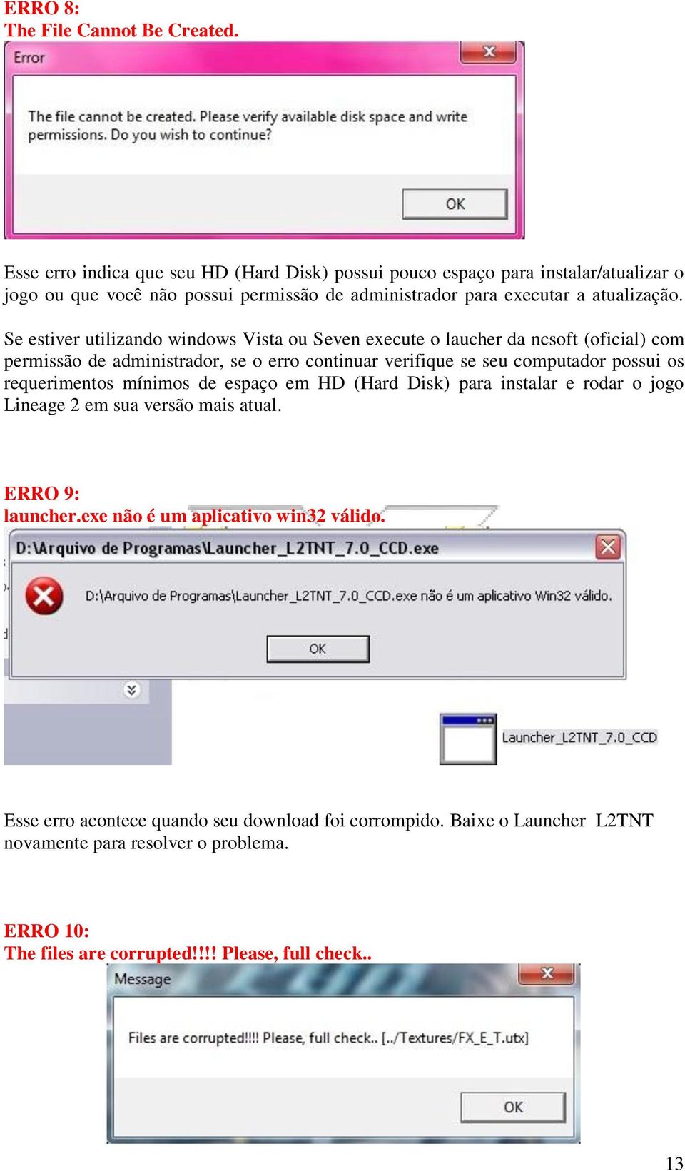 Se estiver utilizando windows Vista ou Seven execute o laucher da ncsoft (oficial) com permissão de administrador, se o erro continuar verifique se seu computador possui os