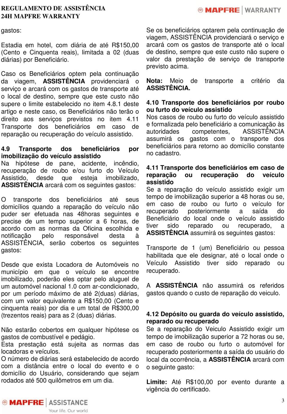 estabelecido no item 4.8.1 deste artigo e neste caso, os Beneficiários não terão o direito aos serviços previstos no item 4.