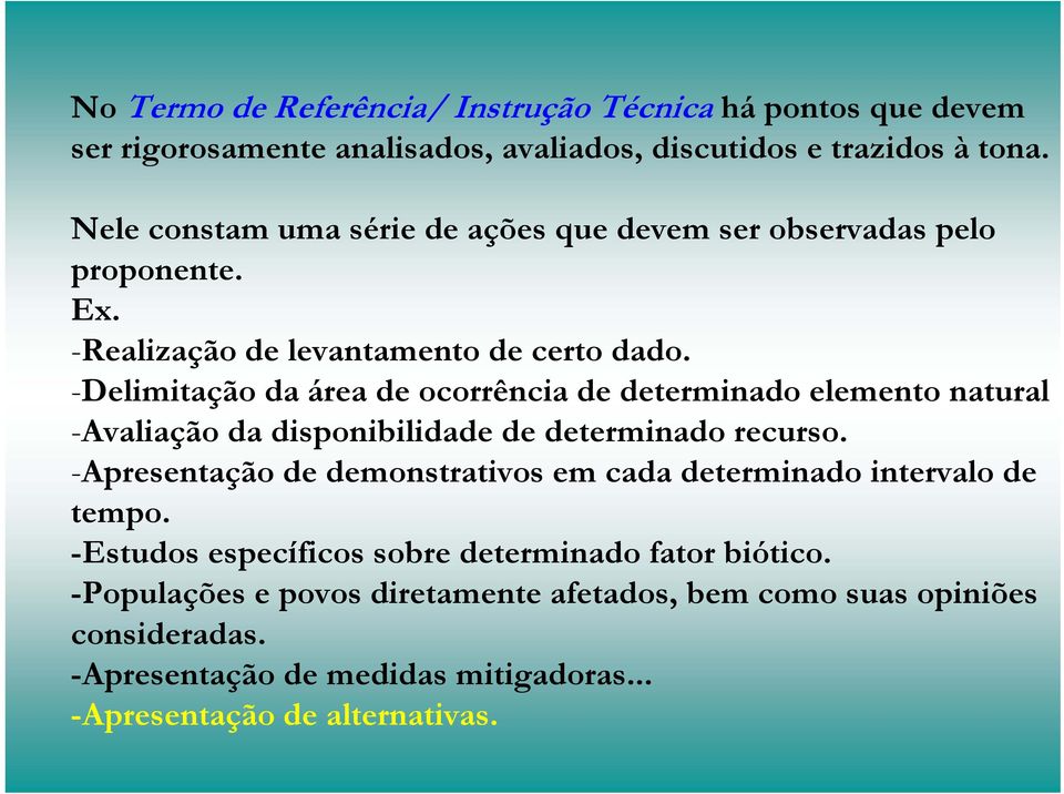 -Delimitação da área de ocorrência de determinado elemento natural -Avaliação da disponibilidade de determinado recurso.