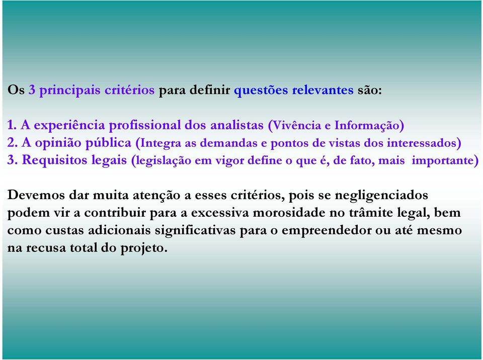 Requisitos legais (legislação em vigor define o que é, de fato, mais importante) Devemos dar muita atenção a esses critérios, pois se