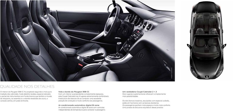 Vida a bordo do Peugeot 308 CC Com um interior surpreendente e amplamente espaçoso, este Coupé Cabriolet traz 4 lugares extremamente confortáveis.