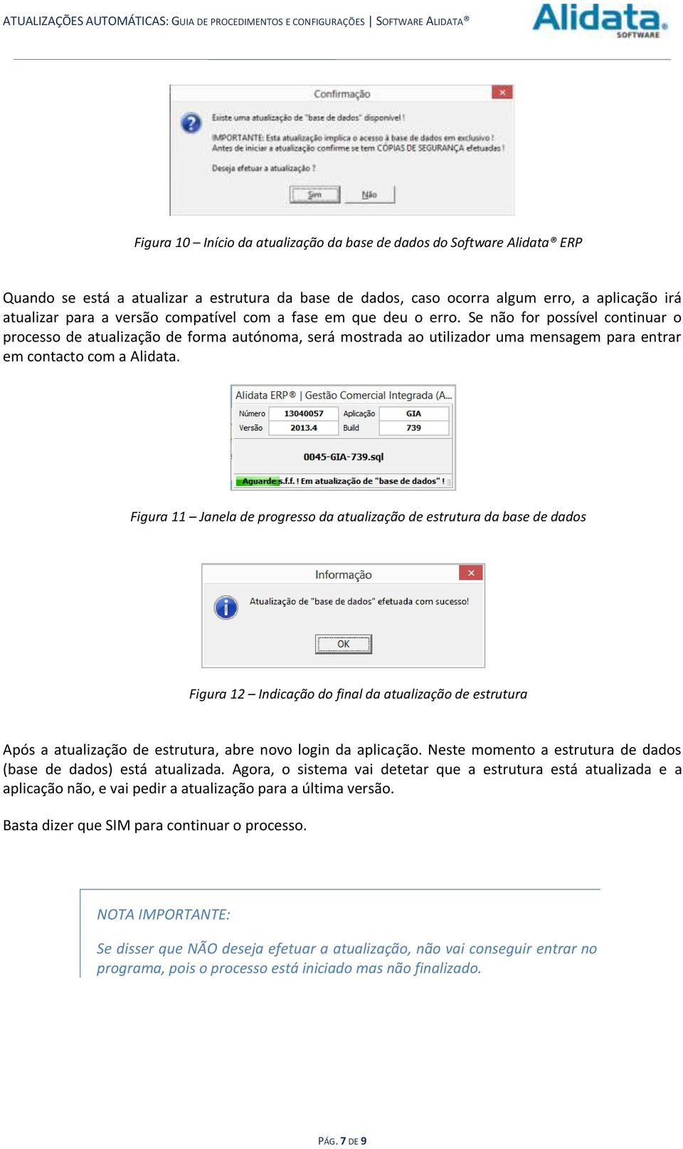 Figura 11 Janela de progresso da atualização de estrutura da base de dados Figura 12 Indicação do final da atualização de estrutura Após a atualização de estrutura, abre novo login da aplicação.