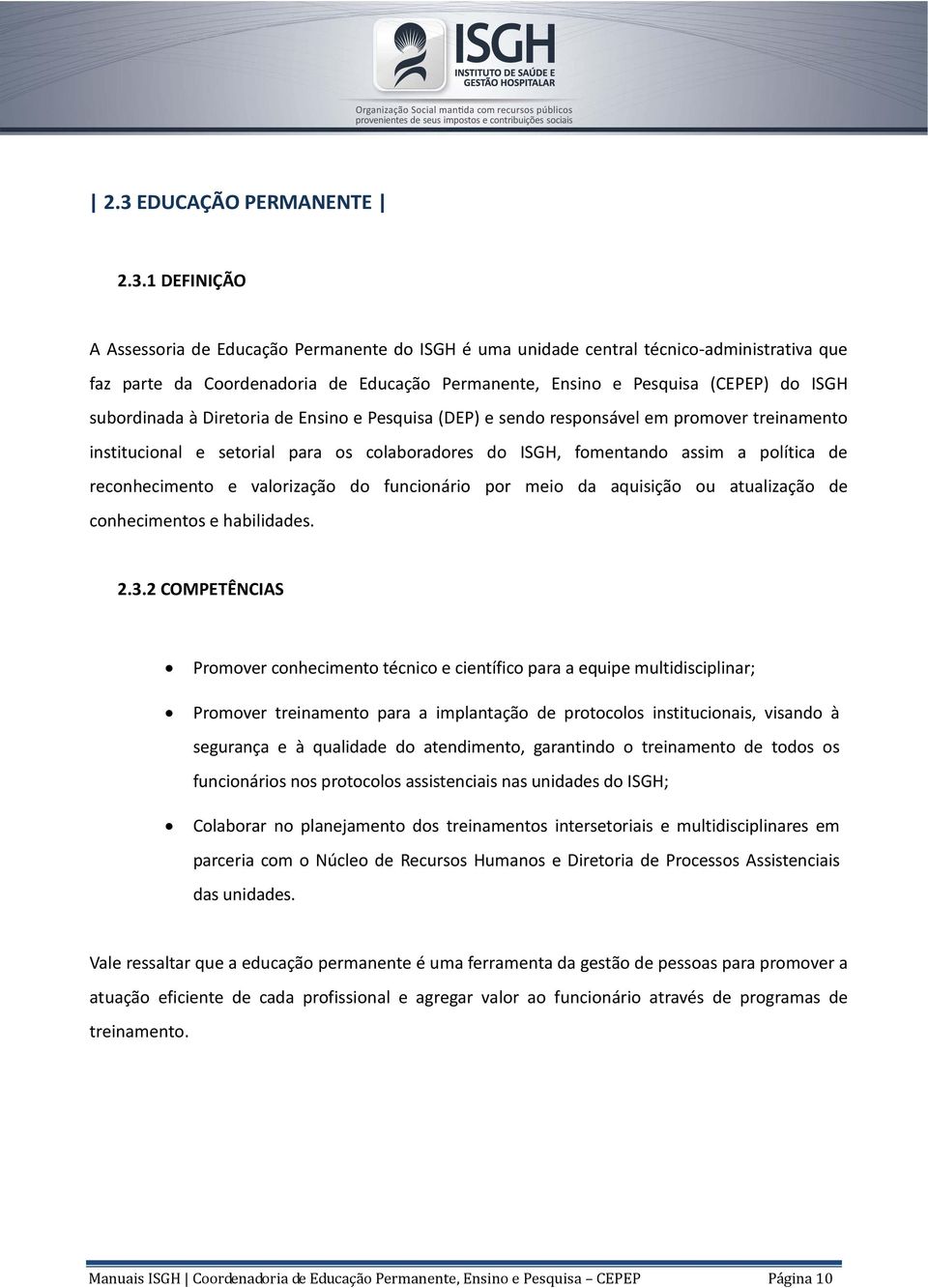 política de reconhecimento e valorização do funcionário por meio da aquisição ou atualização de conhecimentos e habilidades. 2.3.