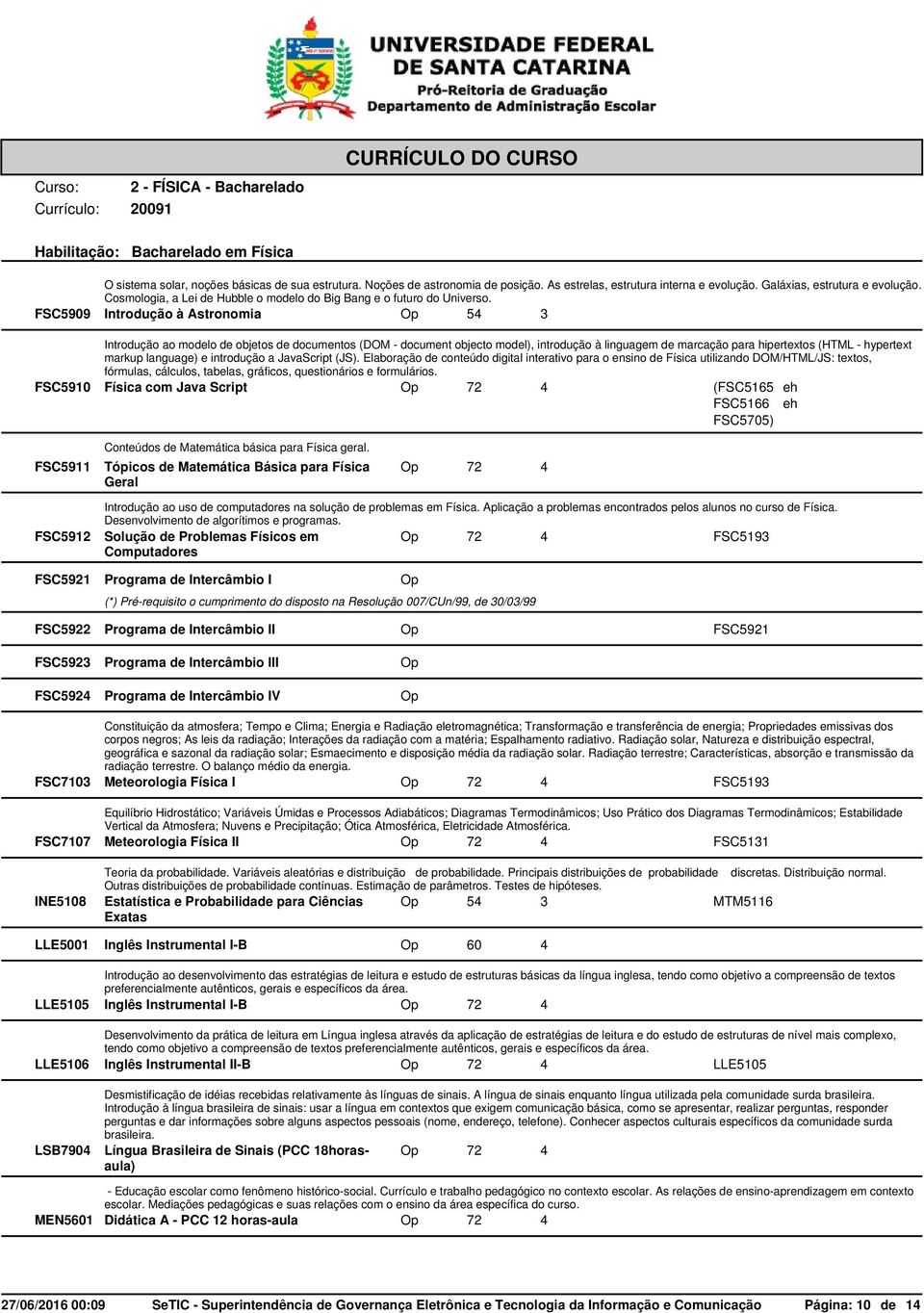 FSC5909 Introdução à Astronomia Op 54 3 Introdução ao modelo de objetos de documentos (DOM - document objecto model), introdução à linguagem de marcação para hipertextos (HTML - hypertext markup