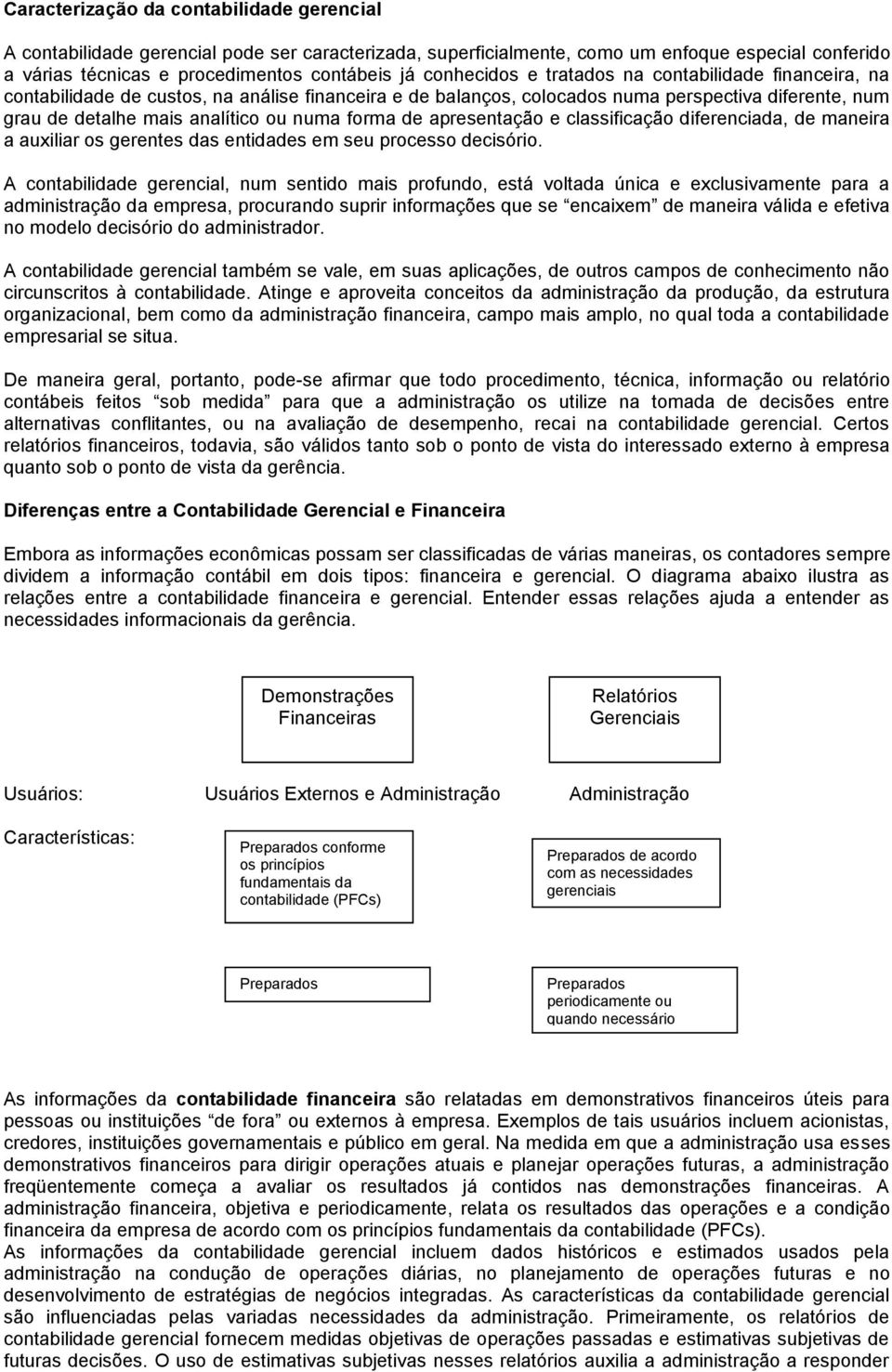 forma de apresentação e classificação diferenciada, de maneira a auxiliar os gerentes das entidades em seu processo decisório.