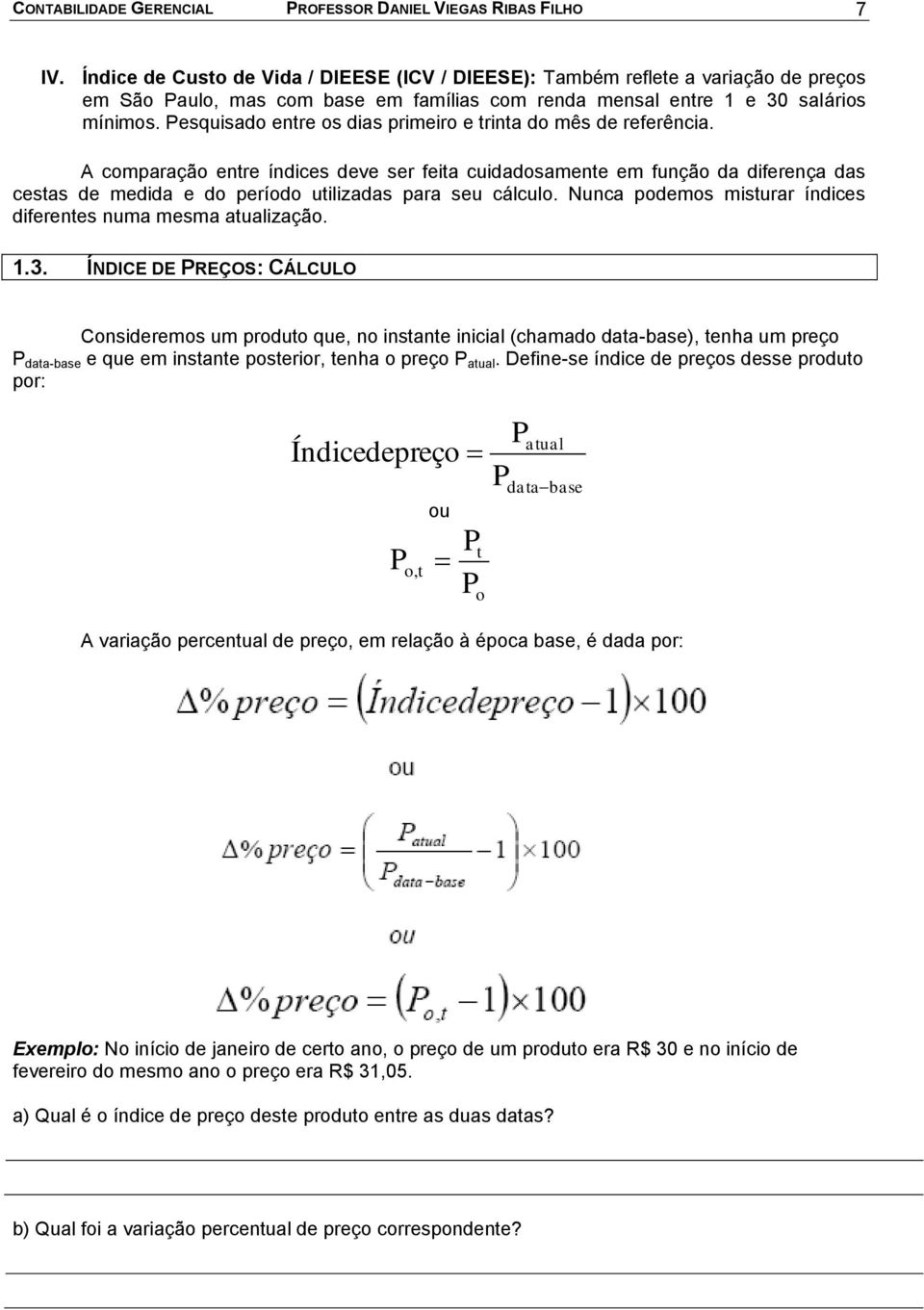 Pesquisado entre os dias primeiro e trinta do mês de referência.