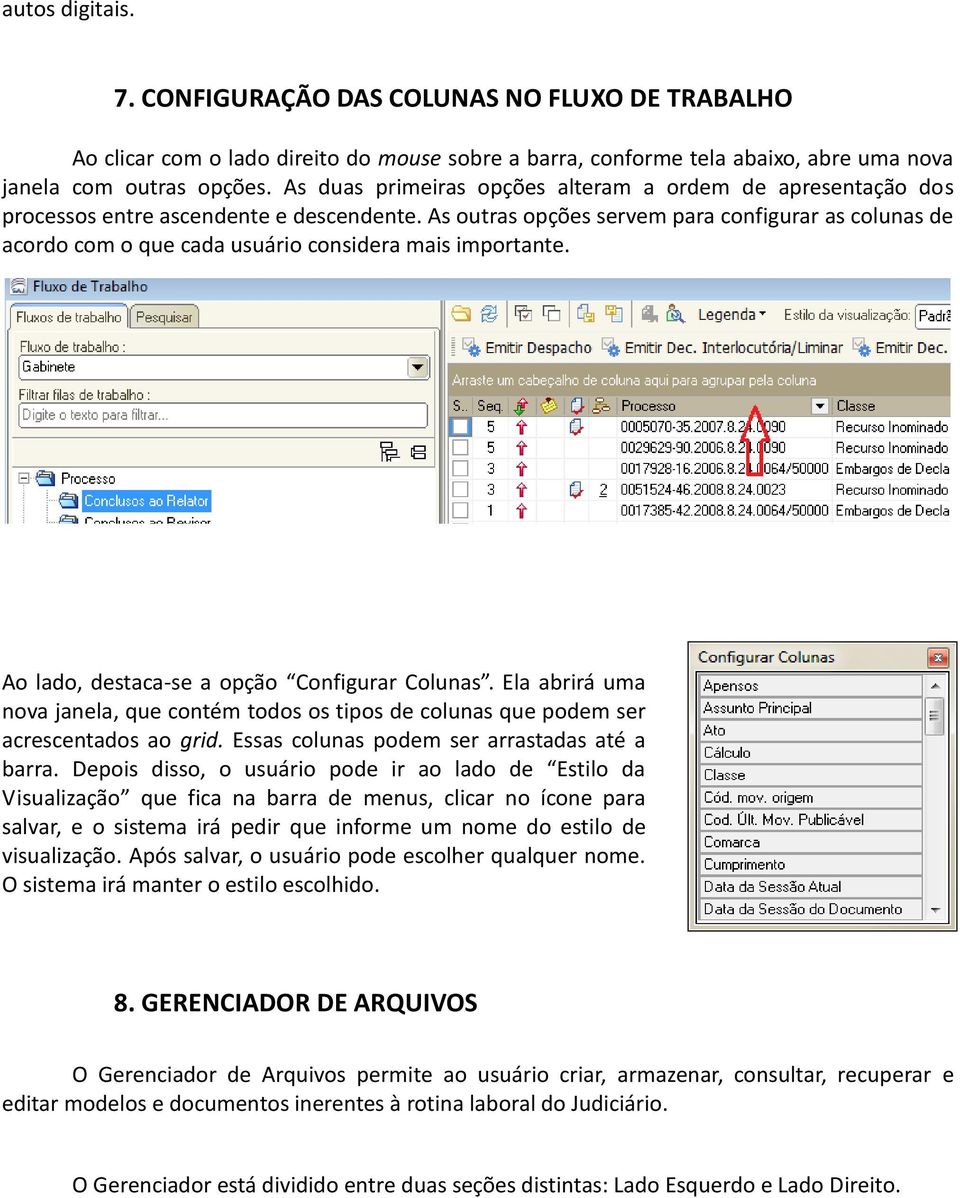 As outras opções servem para configurar as colunas de acordo com o que cada usuário considera mais importante. Ao lado, destaca-se a opção Configurar Colunas.