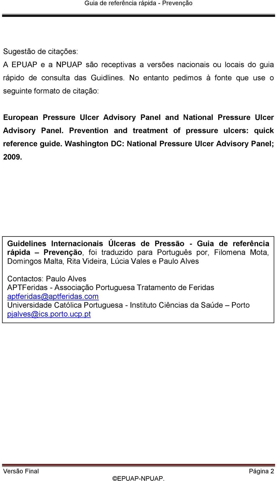 Prevention and treatment of pressure ulcers: quick reference guide. Washington DC: National Pressure Ulcer Advisory Panel; 2009.