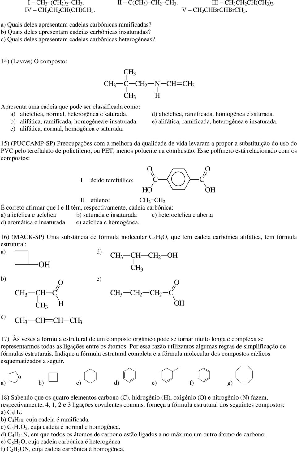 d) alicíclica, ramificada, homogênea e saturada. alifática, ramificada, homogênea e insaturada. e) alifática, ramificada, heterogênea e insaturada. c) alifática, normal, homogênea e saturada.