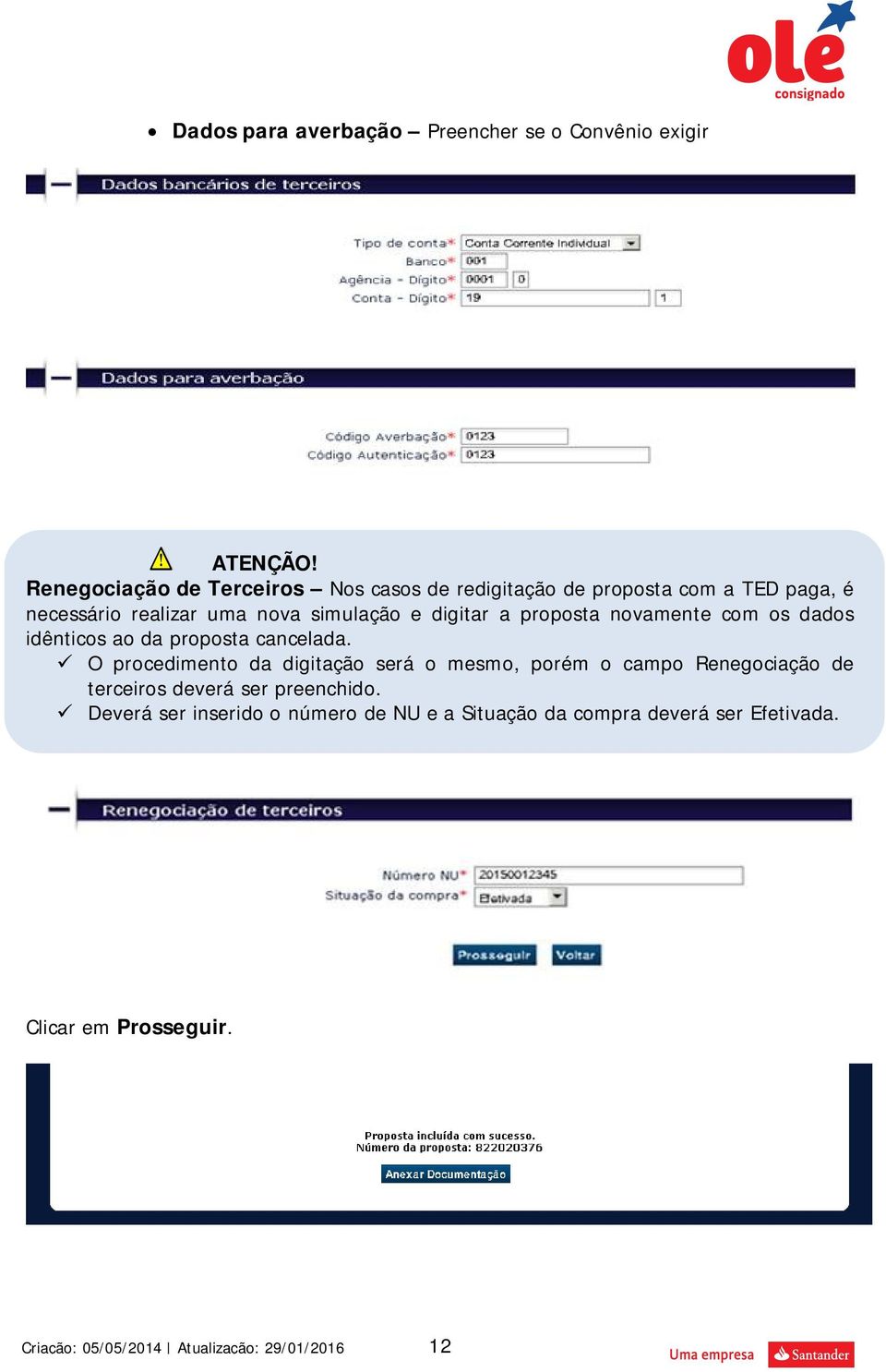 simulação e digitar a proposta novamente com os dados idênticos ao da proposta cancelada.