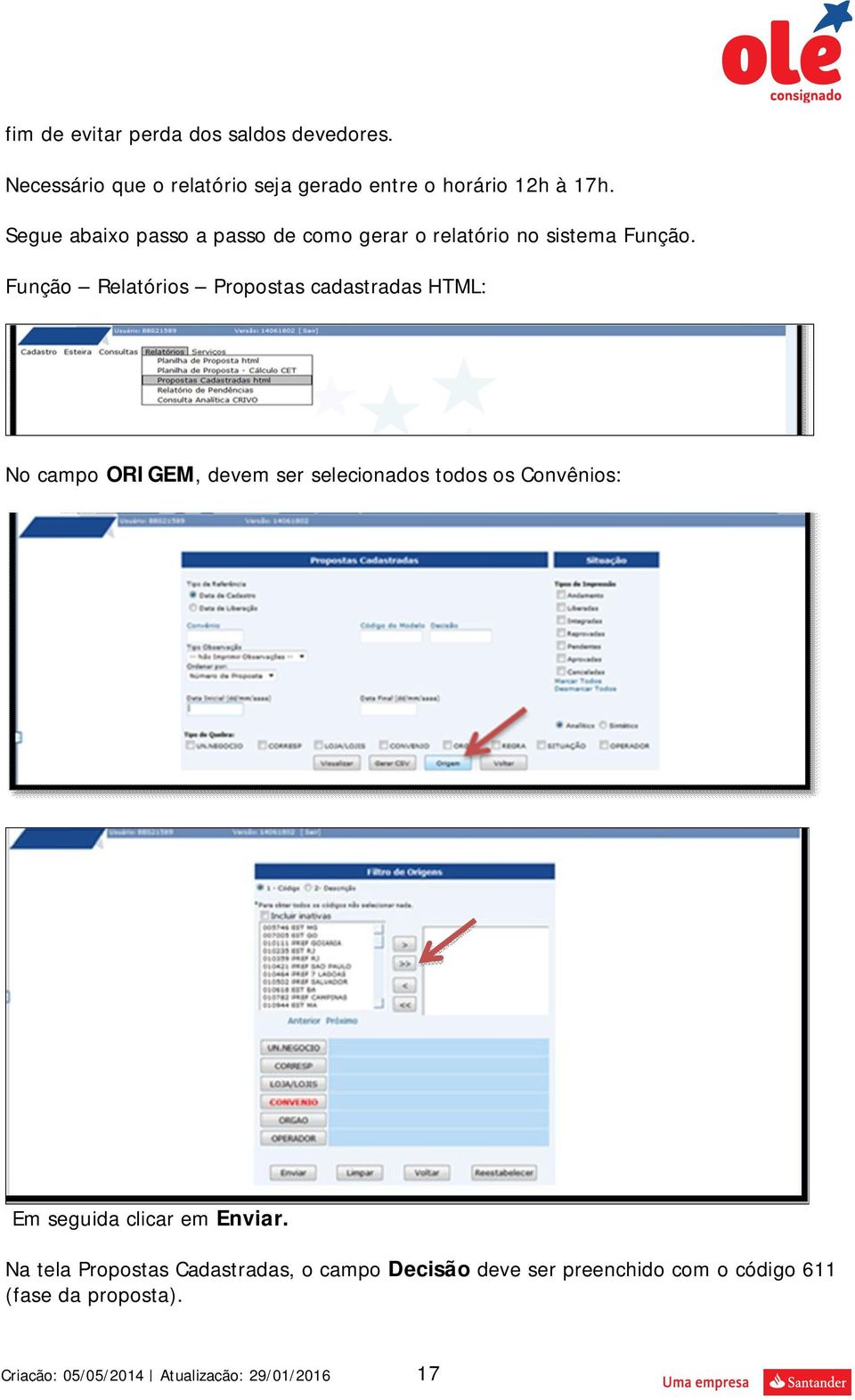 Segue abaixo passo a passo de como gerar o relatório no sistema Função.