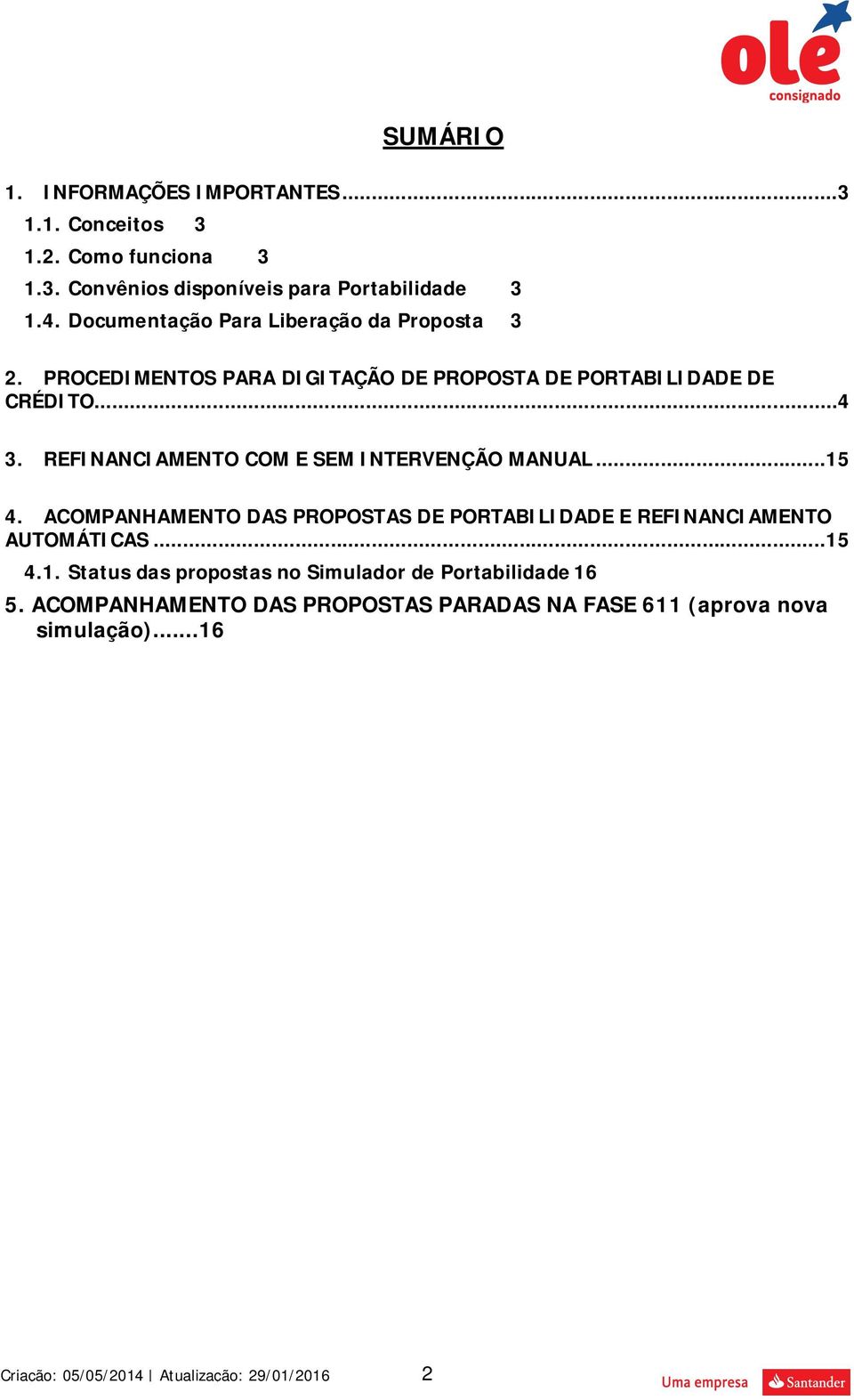 REFINANCIAMENTO COM E SEM INTERVENÇÃO MANUAL...15 4. ACOMPANHAMENTO DAS PROPOSTAS DE PORTABILIDADE E REFINANCIAMENTO AUTOMÁTICAS.