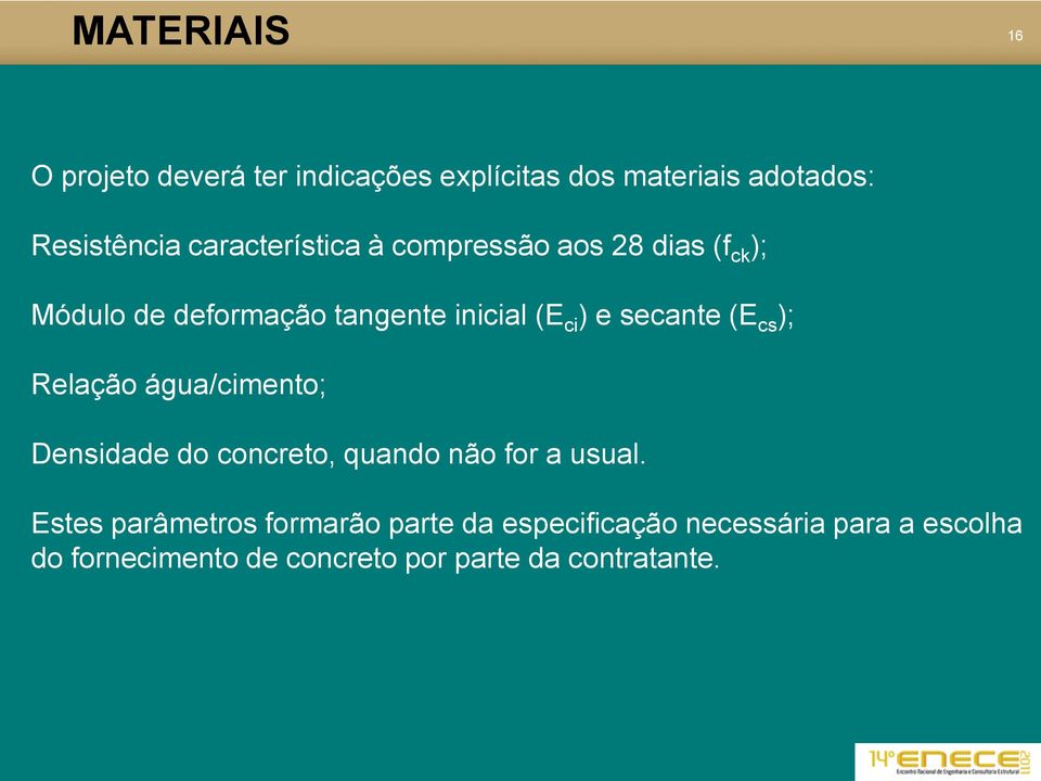 secante (E cs ); Relação água/cimento; Densidade do concreto, quando não for a usual.