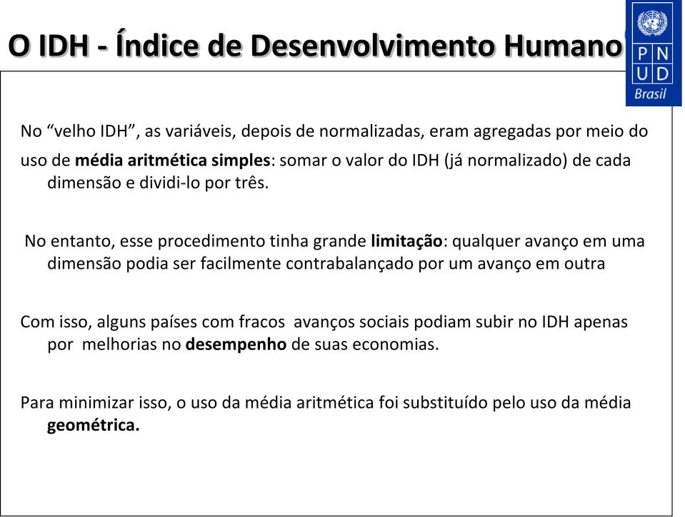 No entanto, esse procedimento tinha grande limitação: qualquer avanço em uma dimensão podia ser facilmente contrabalançado por um avanço em outra