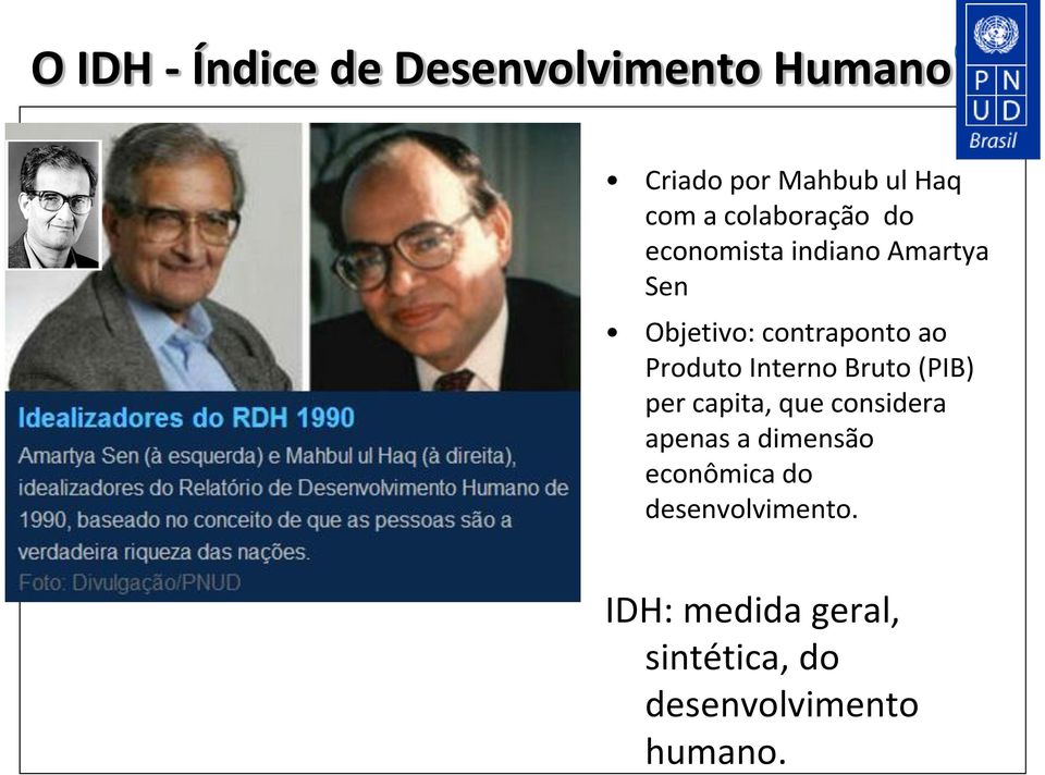 Produto Interno Bruto (PIB) per capita, que considera apenas a dimensão