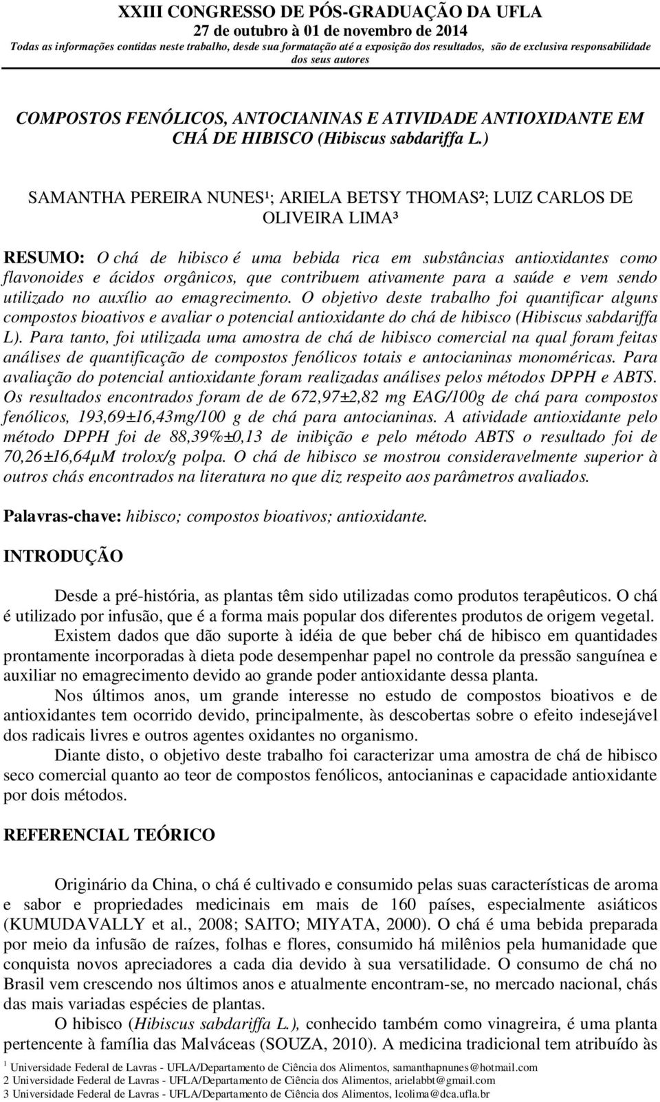 contribuem ativamente para a saúde e vem sendo utilizado no auxílio ao emagrecimento.