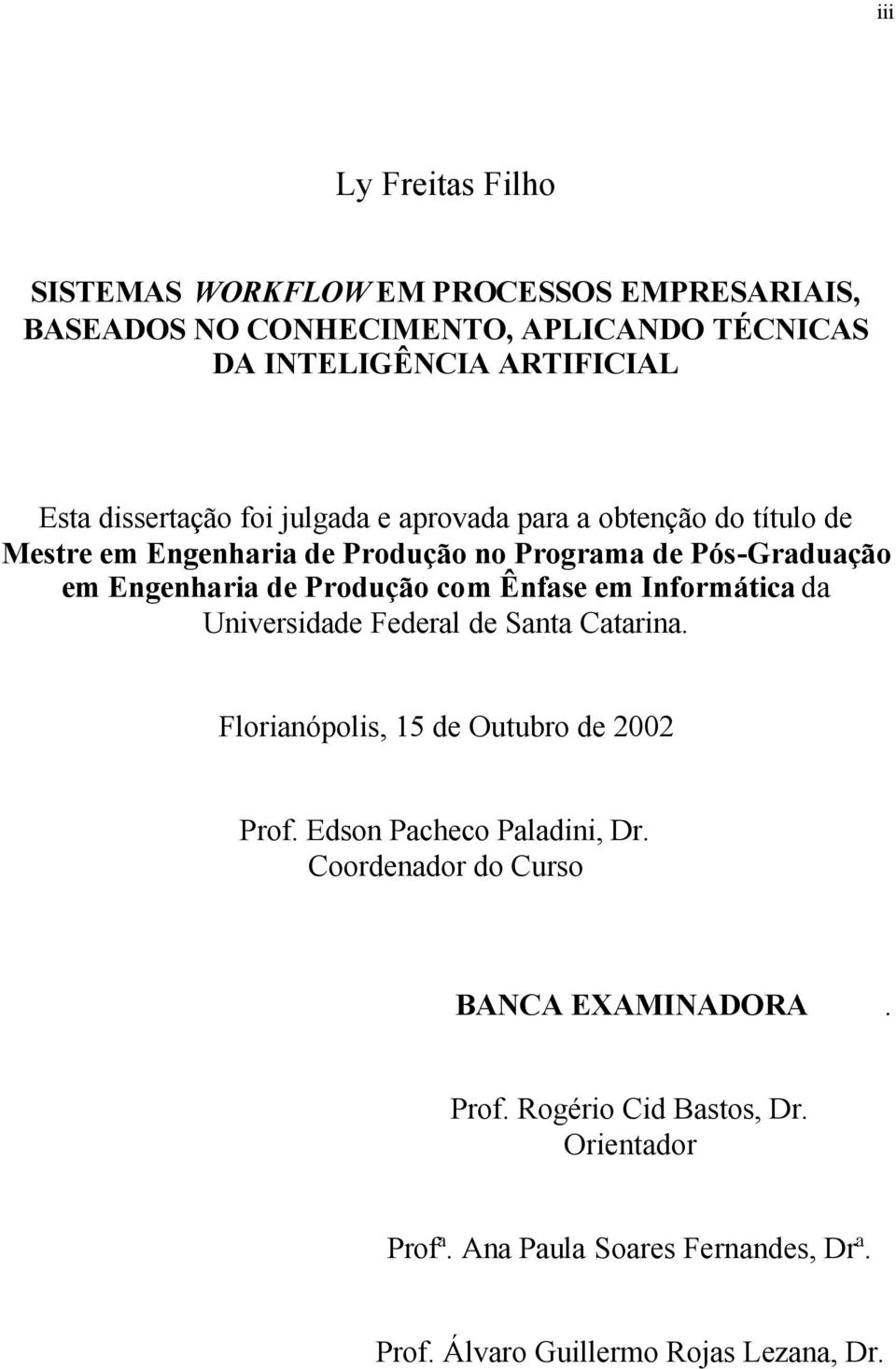 Produção com Ênfase em Informática da Universidade Federal de Santa Catarina. Florianópolis, 15 de Outubro de 2002 Prof. Edson Pacheco Paladini, Dr.