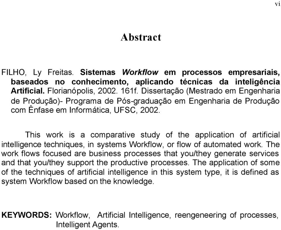 This work is a comparative study of the application of artificial intelligence techniques, in systems Workflow, or flow of automated work.