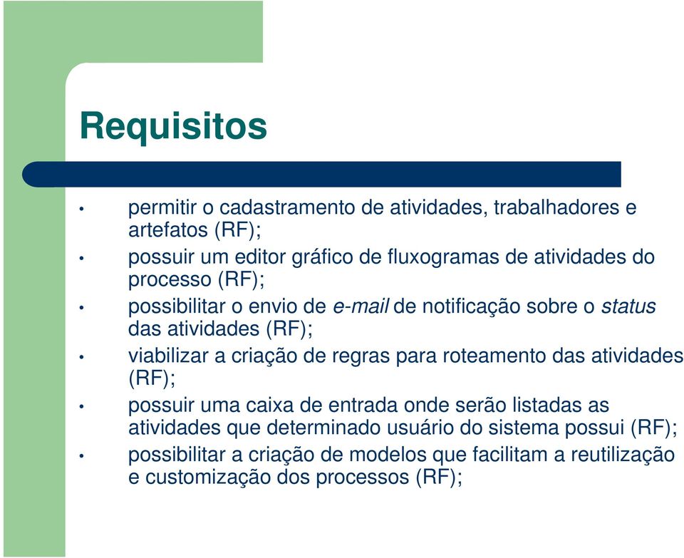 criação de regras para roteamento das atividades (RF); possuir uma caixa de entrada onde serão listadas as atividades que