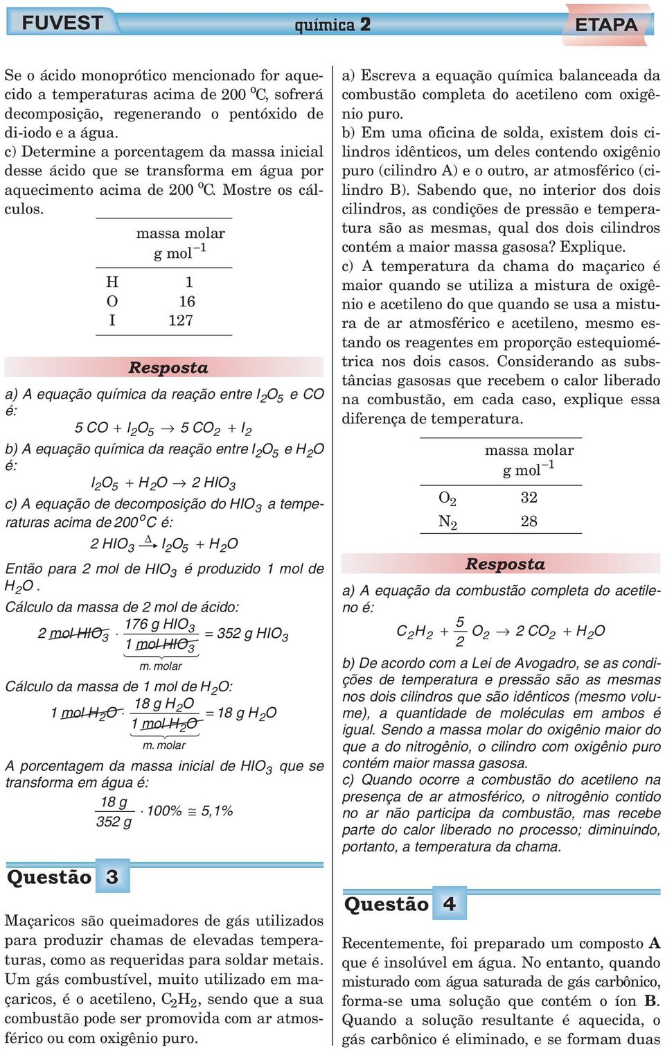 g mol 1 H O I 1 16 127 a) A equação química da reação entre IO 2 5 eco 5CO + I2O5 5CO2 + I2 b) A equação química da reação entre IO 2 5 e H 2 O IO 2 5 + HO 2 2HIO3 c) A equação de decomposição do HIO