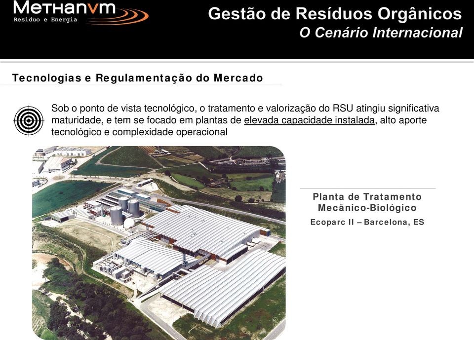 focado em plantas de elevada capacidade instalada, alto aporte tecnológico e