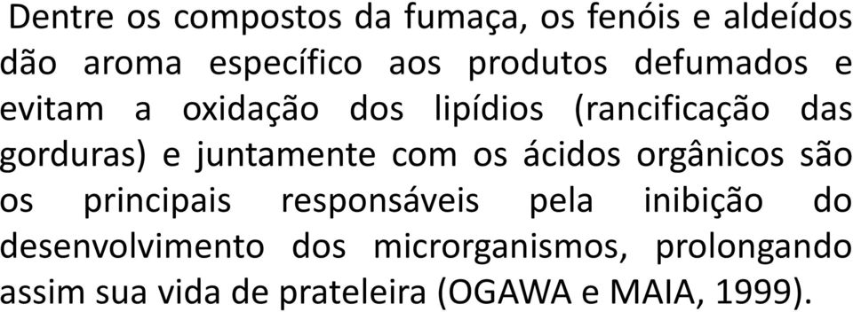 juntamente com os ácidos orgânicos são os principais responsáveis pela inibição do