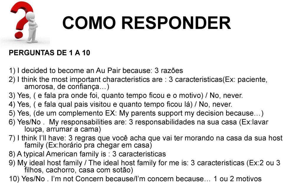 5) Yes, (de um complemento EX: My parents support my decision because ) 6) Yes/No.