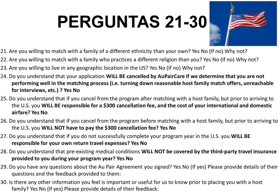 Do you understand that your application WILL BE cancelled by AuPairCare if we determine that you are not performing well in the matching process (i.e. turning down reasonable host family match offers, unreachable for interviews, etc.